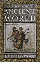 John Haywood - Chronicles of the Ancient World: 3500 BC - AD 476 - 9781848668966 - V9781848668966