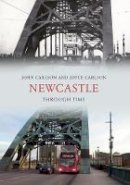 John Carlson - Newcastle Upon Tyne Through Time - 9781848681682 - V9781848681682