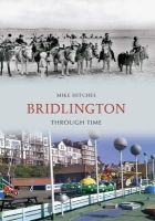 Mike Hitches - Bridlington Through Time. by Mike Hitches - 9781848682559 - V9781848682559