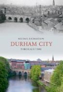 Michael Richardson - Durham City Through Time - 9781848685192 - V9781848685192