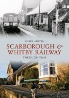 Robin Lidster - Scarborough and Whitby Railway Through Time - 9781848686687 - V9781848686687