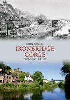John Powell - Ironbridge Gorge Through Time - 9781848686717 - V9781848686717