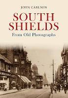 John Carlson - South Shields From Old Photographs - 9781848688582 - V9781848688582