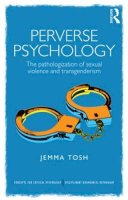 Jemma Tosh - Perverse Psychology: The pathologization of sexual violence and transgenderism (Concepts for Critical Psychology) - 9781848721739 - V9781848721739