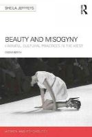 Sheila Jeffreys - Beauty and Misogyny: Harmful cultural practices in the West - 9781848724488 - V9781848724488