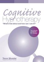 Trevor Silvester - Cognitive Hypnotherapy: What's That About and How Can I Use It?: Two Simple Questions for Change - 9781848765054 - V9781848765054