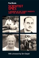 Paul Broda - Scientist Spies: A memoir of my three parents and the atom bomb - 9781848766075 - V9781848766075