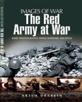 Artem Drabkin - Red Army at War: Rare Photographs from Wartime Archives - 9781848840553 - V9781848840553