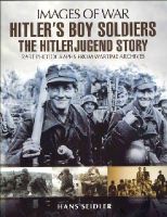 Hans Seidler - Hitler´s Boy Soldiers: The Hitler Jugend Story - 9781848841123 - V9781848841123