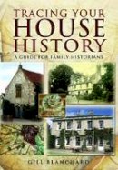 Gill Blanchard - Tracing Your House History: A Guide for Family Historians - 9781848842540 - V9781848842540