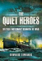 Bernard Edwards - Quiet Heroes: British Merchant Seamen at War, 1939-1945 - 9781848842908 - V9781848842908