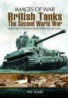 Pat Ware - British Tanks: The Second World War (Images of War Series) - 9781848845008 - V9781848845008