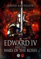 David Santiuste - Edward IV and the Wars of the Roses - 9781848845497 - V9781848845497