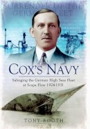 Tony Booth - Cox´s Navy: Salvaging the German High Seas Fleet at Scapa Flow 1924-1931 - 9781848845527 - V9781848845527