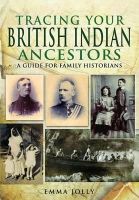 Emma Jolly - Tracing Your British Indian Ancestors: A Guide for Family Historians - 9781848845732 - V9781848845732