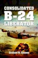 Graham Simons - Consolidated B-24 Liberator - 9781848846449 - V9781848846449
