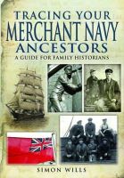 Simon Wills - Tracing Your Merchant Navy Ancestors: A Guide for Family Historians - 9781848846517 - V9781848846517