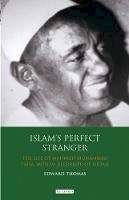 Edward A. Thomas - Islam's Perfect Stranger: The Life of Mahmud Muhammad Taha, Muslim Reformer of Sudan (International Library of African Studies) - 9781848850040 - V9781848850040