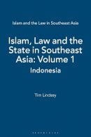 Tim Lindsey - Islam, Law and the State in Southeast Asia Volume 1: Indonesia (Islam and the Law in Southeast Asia) - 9781848850651 - V9781848850651
