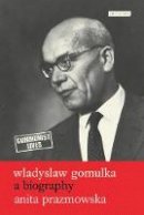 Anita J. Prazmowska - Wladyslaw Gomulka (Communist Lives) - 9781848851337 - V9781848851337