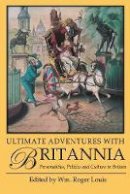 Wm. Roger Louis - Ultimate Adventures with Britannia: Personalities, Politics and Culture in Britain - 9781848851535 - V9781848851535