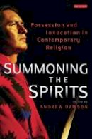 Dawson  Andrew  Edit - Summoning the Spirits: Possession and Invocation in Contemporary Religion - 9781848851627 - V9781848851627