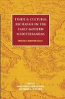 Maria Fusaro (Ed.) - Trade and Cultural Exchange in the Early Modern Mediterranean: Braudel´s Maritime Legacy - 9781848851634 - V9781848851634