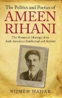 Nijmeh Hajjar - The Politics and Poetics of Ameen Rihani: The Humanist Ideology of an Arab-American Intellectual and Activist - 9781848852662 - V9781848852662