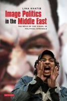 Khatib - Image Politics in the Middle East: The Role of the Visual in Political Struggle - 9781848852822 - V9781848852822