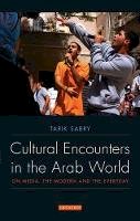 Tarik Sabry - Cultural Encounters in the Arab World: On Media, the Modern and the Everyday (Library of Modern Middle East Studies) - 9781848853607 - V9781848853607