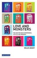 Miles Booy - Love and Monsters: The Doctor Who Experience, 1979 to the Present - 9781848854796 - V9781848854796