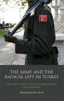 Ozgur Mutlu Ulus - The Army and the Radical Left in Turkey: Military Coups, Socialist Revolution and Kemalism - 9781848854840 - V9781848854840