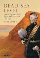 Haim Goren - Dead Sea Level: Science, Exploration and Imperial Interests in the Near East - 9781848854963 - V9781848854963