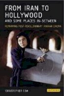 Christopher Gow - From Iran to Hollywood and Some Places In-Between: Reframing Post-Revolutionary Iranian Cinema - 9781848855274 - V9781848855274