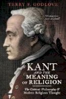 Terry F. Godlove - Kant and the Meaning of Religion: The Critical Philosophy and Modern Religious Thought - 9781848855298 - V9781848855298