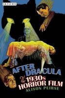 Alison Peirse - After Dracula: The 1930s Horror Film - 9781848855311 - V9781848855311