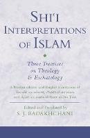  - Shi'i Interpretations of Islam: Three Treatises on Theology and Eschatology (Ismaili Texts and Translations) - 9781848855946 - V9781848855946