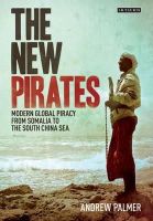 Andrew Palmer - The New Pirates: Modern Global Piracy from Somalia to the South China Sea - 9781848856332 - V9781848856332