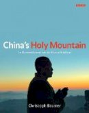 Christoph Baumer - China's Holy Mountain: An Illustrated Journey into the Heart of Buddhism - 9781848857001 - V9781848857001
