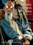 Wong How Man - Islamic Frontiers of China: Peoples of the Silk Road - 9781848857025 - V9781848857025