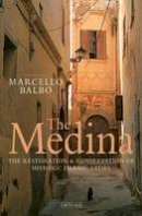 Marcello Balbo - The Medina: The Restoration and Conservation of Historic Islamic Cities - 9781848857131 - V9781848857131