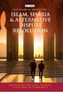 Mohamed Keshavjee - Islam, Sharia and Alternative Dispute Resolution: Mechanisms for Legal Redress in the Muslim Community - 9781848857322 - V9781848857322