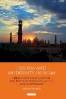 Safdar Ahmed - Reform and Modernity in Islam: The Philosophical, Cultural and Political Discourses Among Muslim Reformers - 9781848857353 - V9781848857353