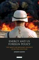 Ahmed Mahdi - Energy and US Foreign Policy: The Quest for Resource Security after the Cold War (International Library of Security Studies) - 9781848857766 - V9781848857766