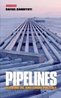 Rafael Kandiyoti - Pipelines: Flowing Oil and Crude Politics - 9781848858398 - V9781848858398