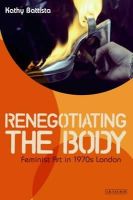 Kathy Battista - Renegotiating the Body: Feminist Art in 1970s London - 9781848859616 - V9781848859616