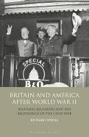 Richard Wevill - Britain and America After World War II: Bilateral Relations and the Beginnings of the Cold War - 9781848859807 - V9781848859807
