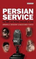 Annabelle Sreberny - Persian Service: The BBC and British Interests in Iran - 9781848859814 - V9781848859814