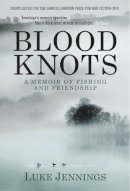 Luke Jennings - Blood Knots: Of Fathers, Friendship and Fishing - 9781848871335 - V9781848871335