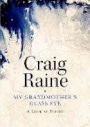 Craig Raine - My Grandmother´s Glass Eye: A Look at Poetry - 9781848872899 - V9781848872899